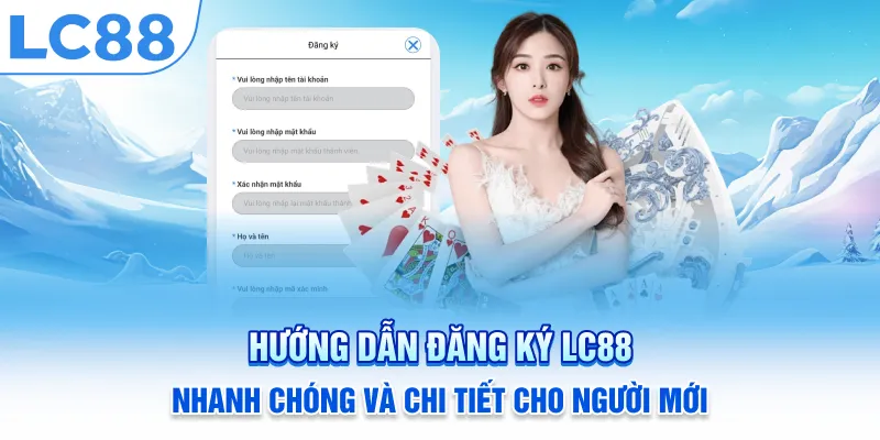 Hướng dẫn đăng ký LC88 nhanh chóng và chi tiết cho người mới