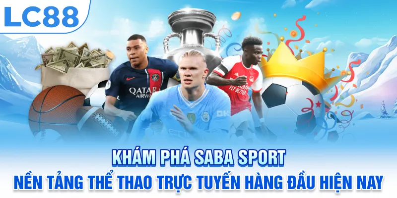 Khám phá Saba Sport - Nền tảng thể thao trực tuyến hàng đầu hiện nay